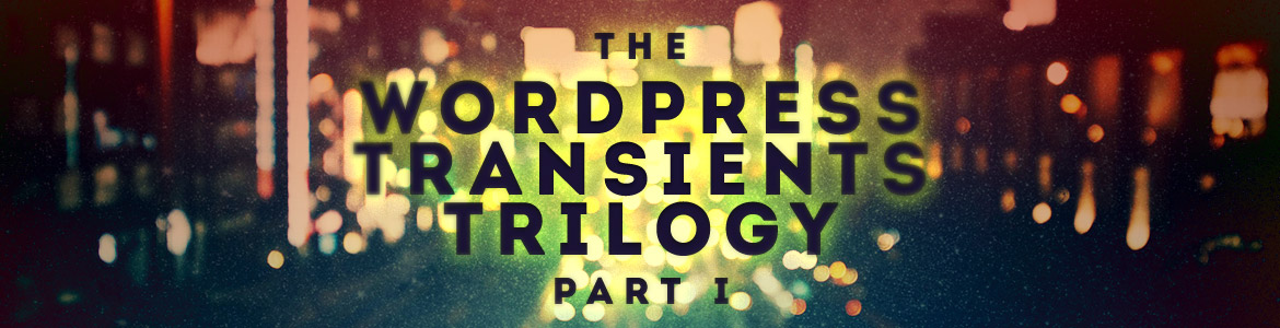 The WordPress Transients Trilogy Part 1